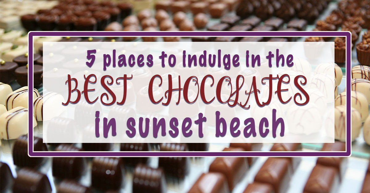 5 Places to Indulge in the Best Chocolates in Sunset Beach